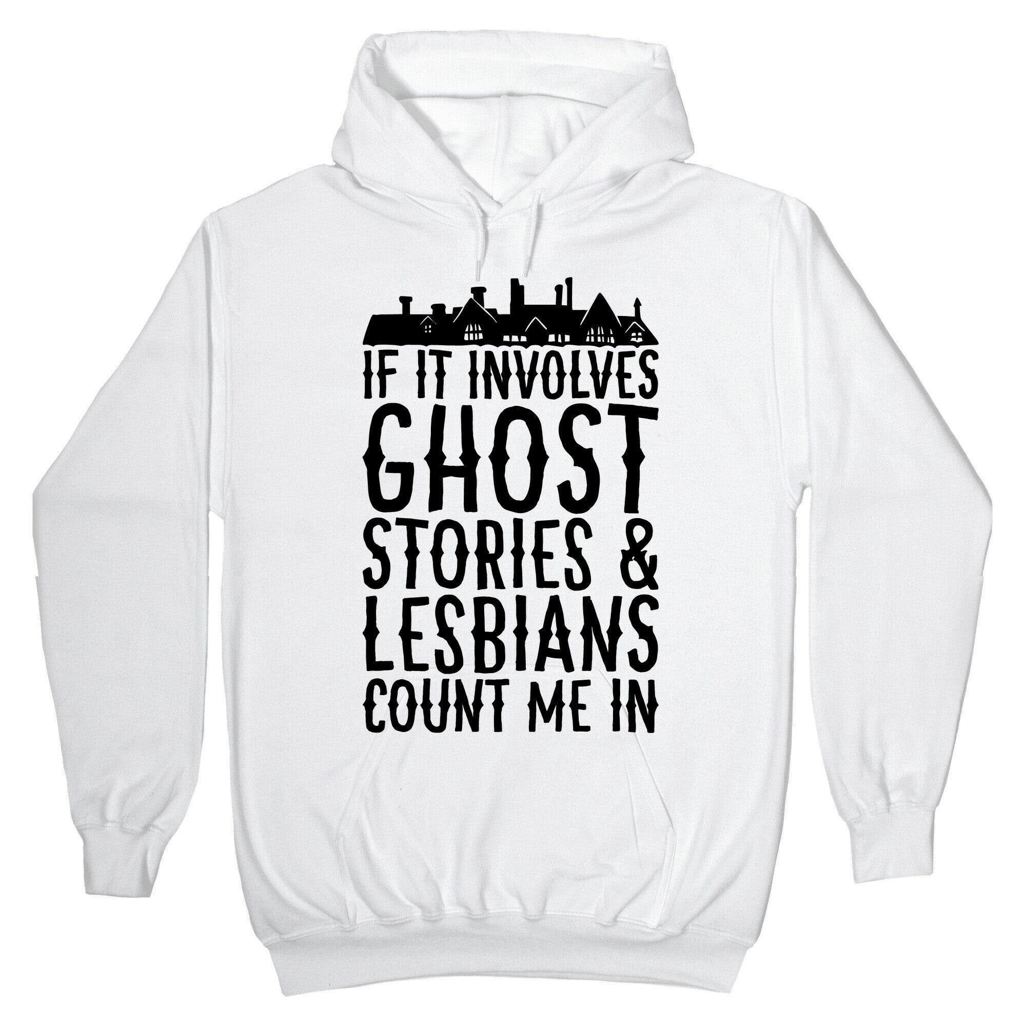 If It Involves Ghost Stories and Lesbians Count Me In Parody Hoodie