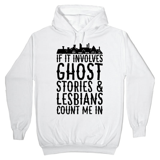 If It Involves Ghost Stories and Lesbians Count Me In Parody Hoodie