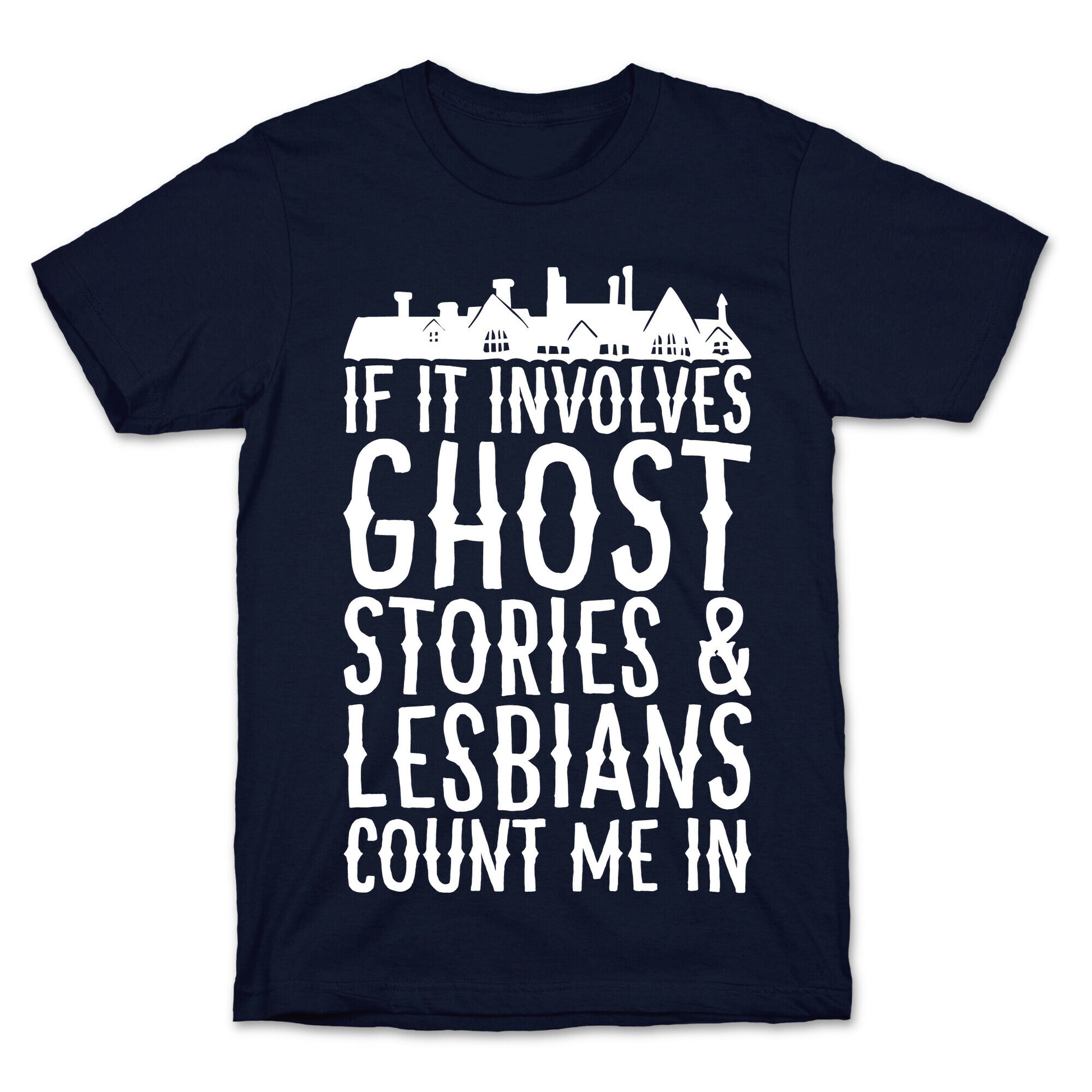 If It Involves Ghost Stories and Lesbians Count Me In Parody White Print T-Shirt