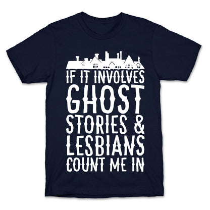 If It Involves Ghost Stories and Lesbians Count Me In Parody White Print T-Shirt