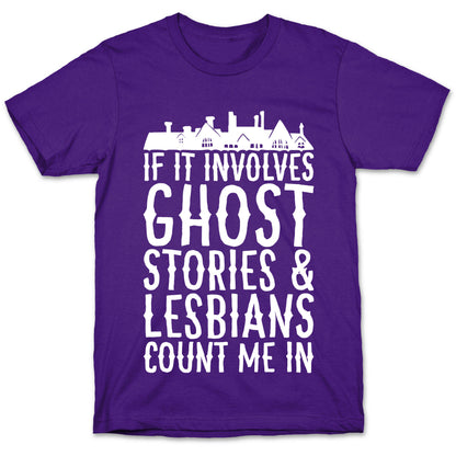 If It Involves Ghost Stories and Lesbians Count Me In Parody White Print T-Shirt