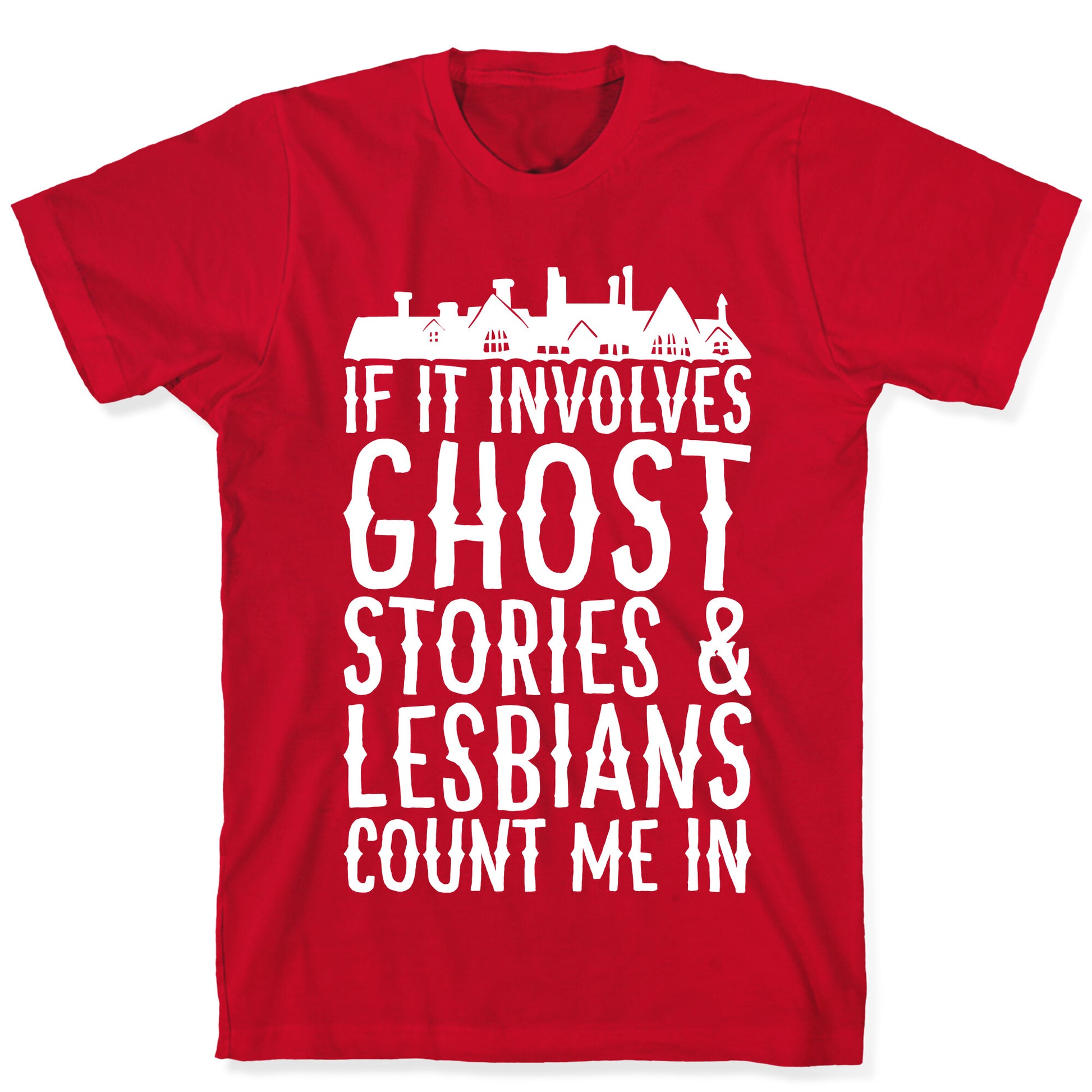 If It Involves Ghost Stories and Lesbians Count Me In Parody White Print T-Shirt