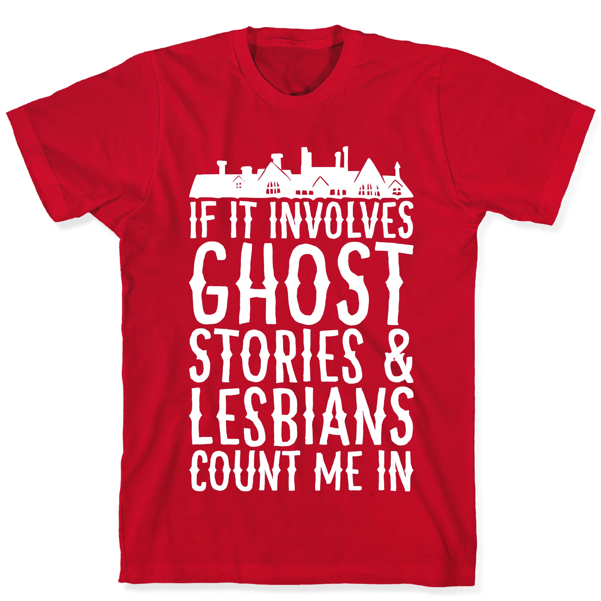 If It Involves Ghost Stories and Lesbians Count Me In Parody White Print T-Shirt
