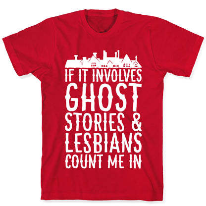 If It Involves Ghost Stories and Lesbians Count Me In Parody White Print T-Shirt