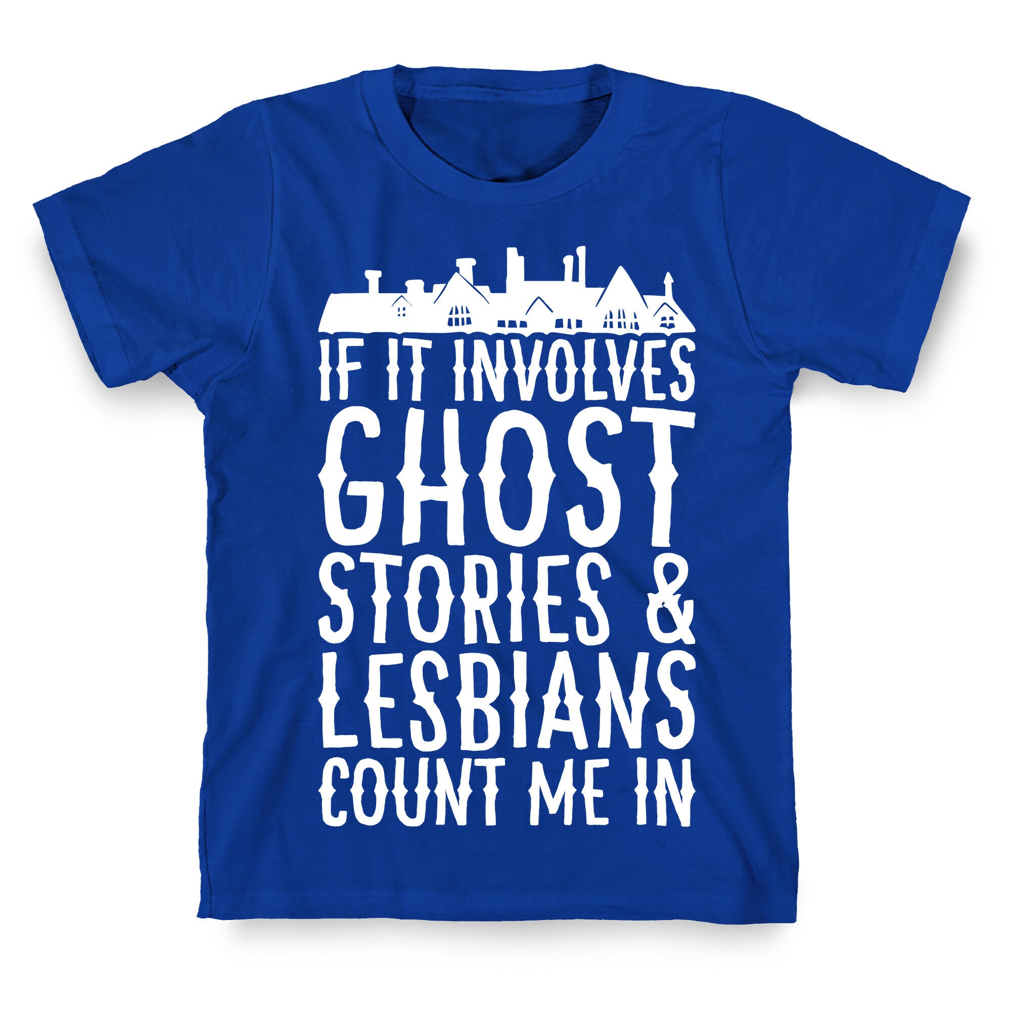 If It Involves Ghost Stories and Lesbians Count Me In Parody White Print T-Shirt