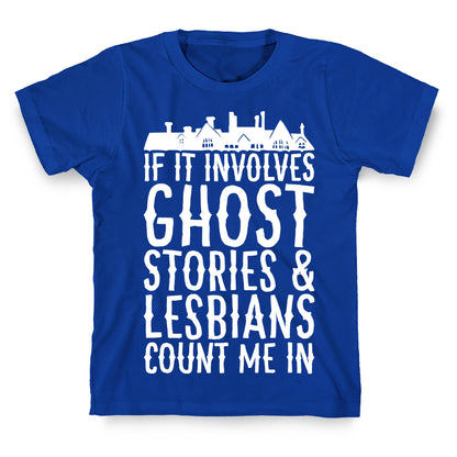 If It Involves Ghost Stories and Lesbians Count Me In Parody White Print T-Shirt