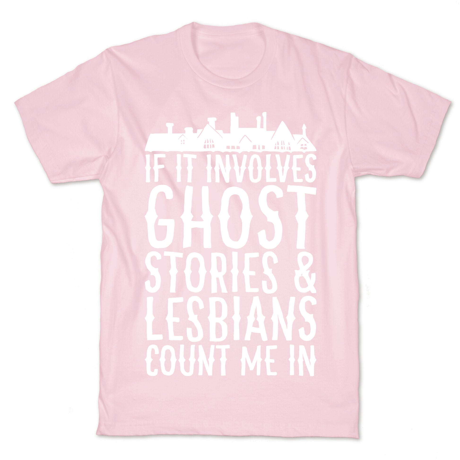 If It Involves Ghost Stories and Lesbians Count Me In Parody White Print T-Shirt