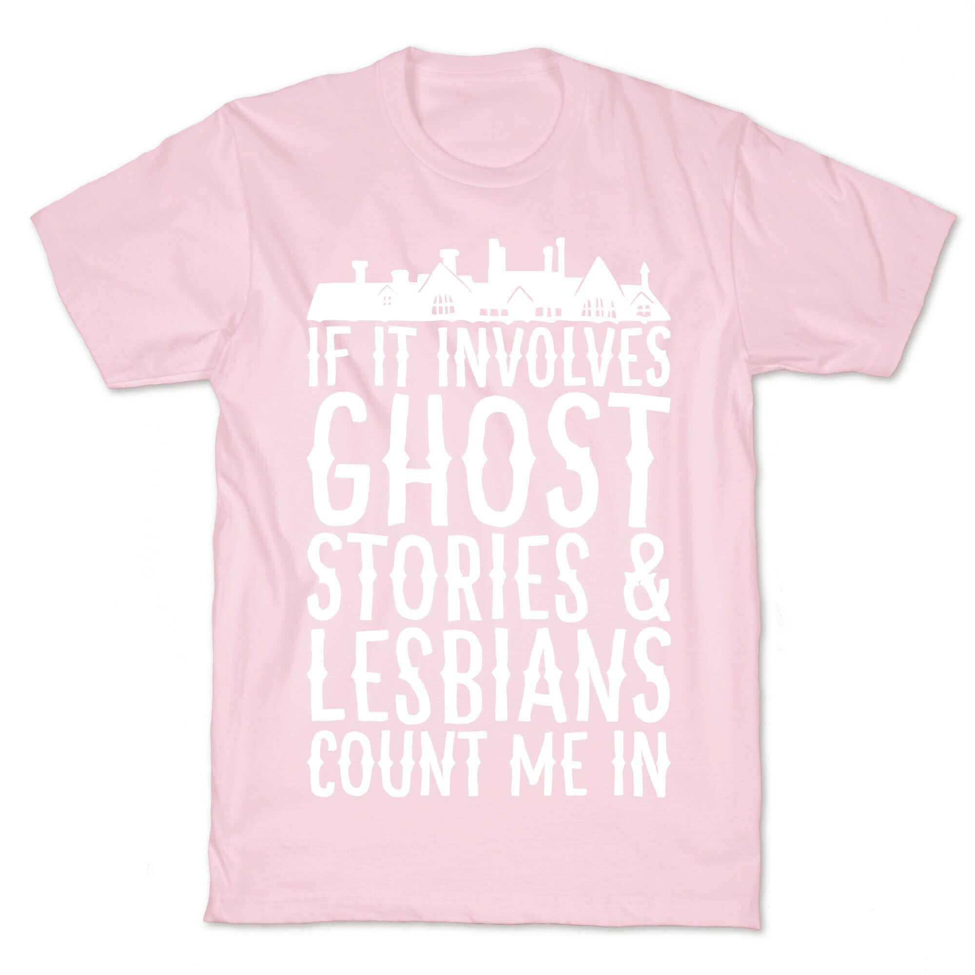 If It Involves Ghost Stories and Lesbians Count Me In Parody White Print T-Shirt