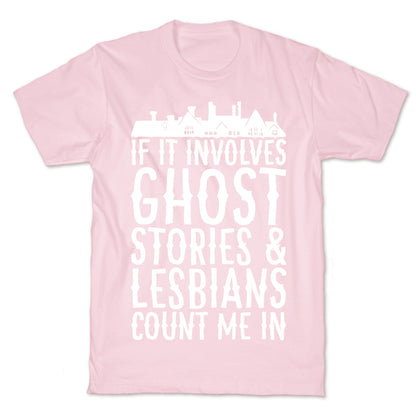If It Involves Ghost Stories and Lesbians Count Me In Parody White Print T-Shirt