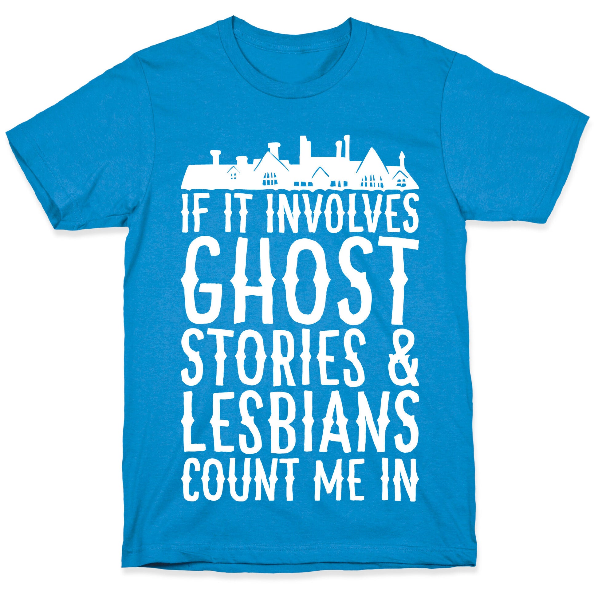 If It Involves Ghost Stories and Lesbians Count Me In Parody White Print T-Shirt