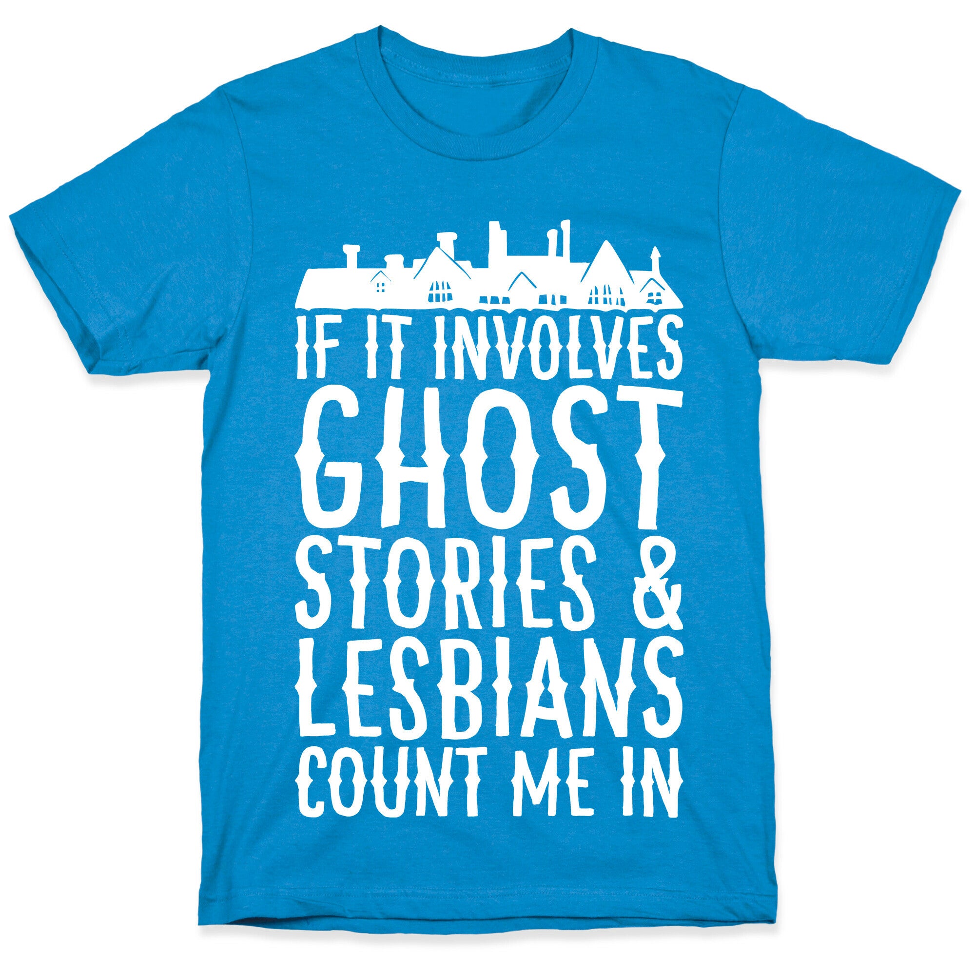 If It Involves Ghost Stories and Lesbians Count Me In Parody White Print T-Shirt