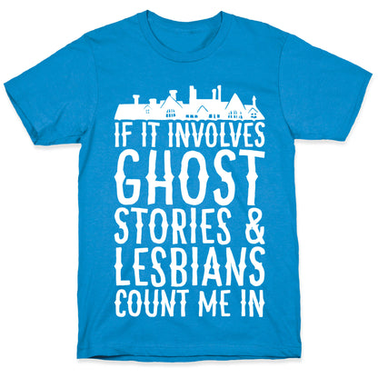 If It Involves Ghost Stories and Lesbians Count Me In Parody White Print T-Shirt