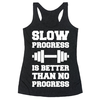 Slow Progress Is Better Than No Progress Racerback Tank