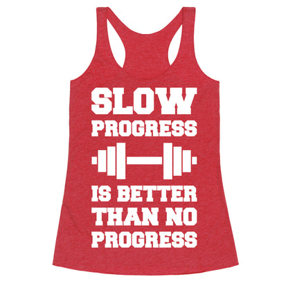 Slow Progress Is Better Than No Progress Racerback Tank