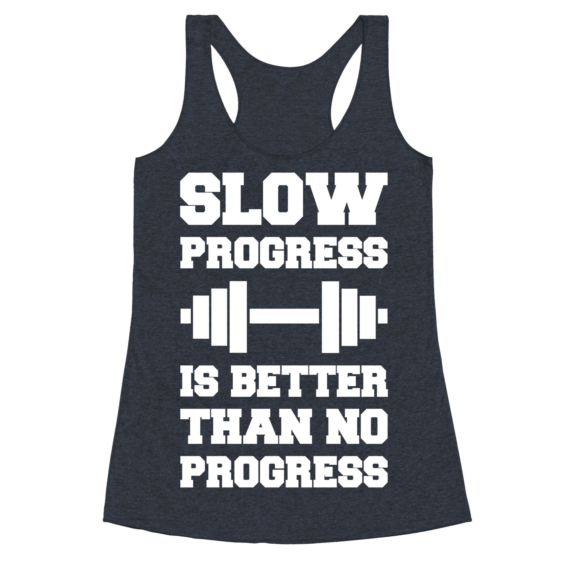 Slow Progress Is Better Than No Progress Racerback Tank