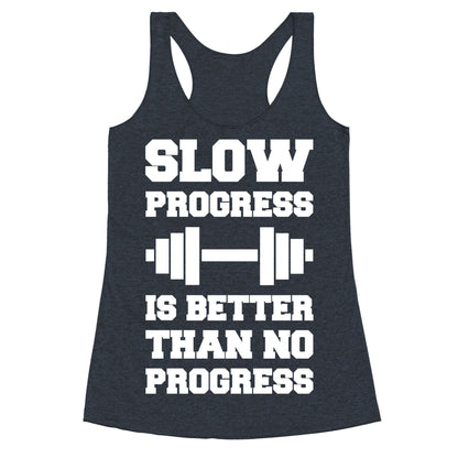 Slow Progress Is Better Than No Progress Racerback Tank