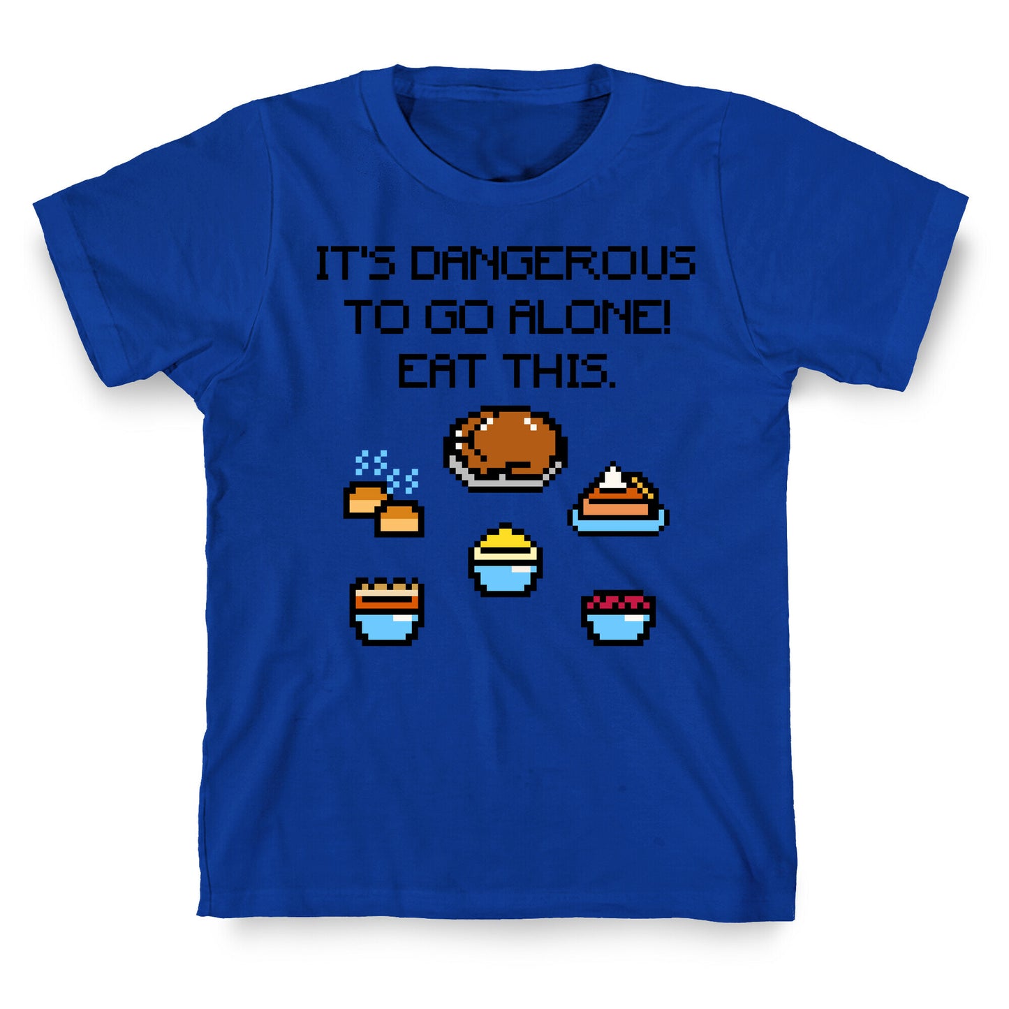 It's Dangerous To Go Alone Eat This Thanksgiving Parody T-Shirt