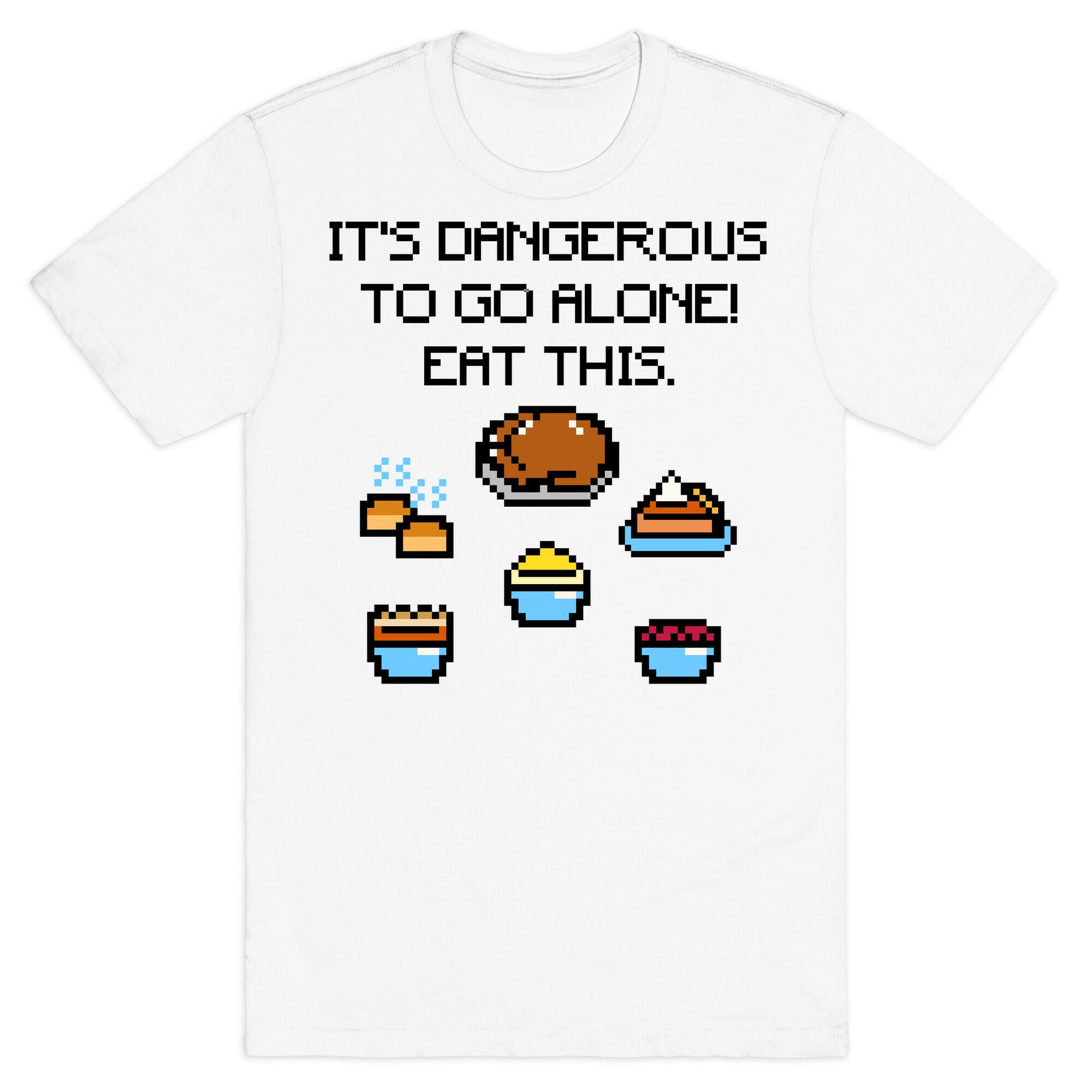 It's Dangerous To Go Alone Eat This Thanksgiving Parody T-Shirt