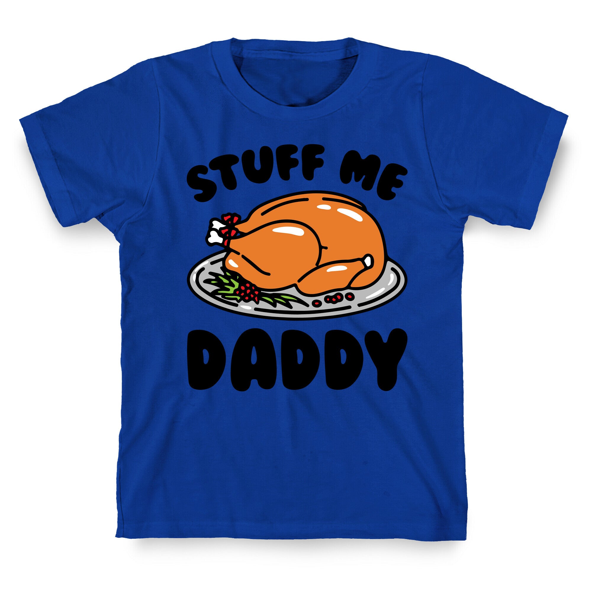 Stuff Me Daddy Turkey Parody T-Shirt