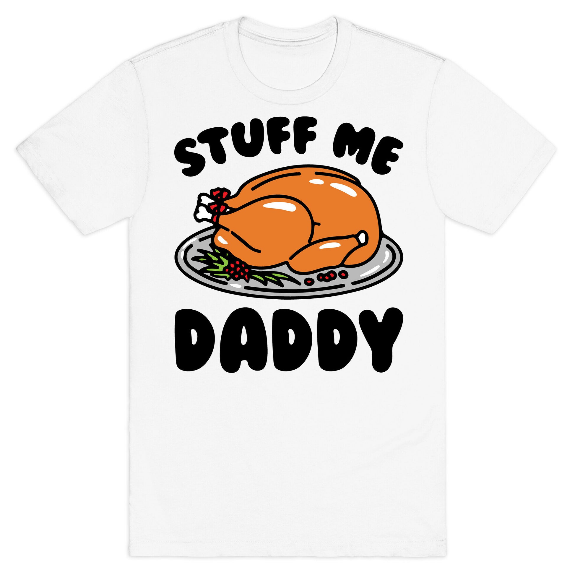 Stuff Me Daddy Turkey Parody T-Shirt