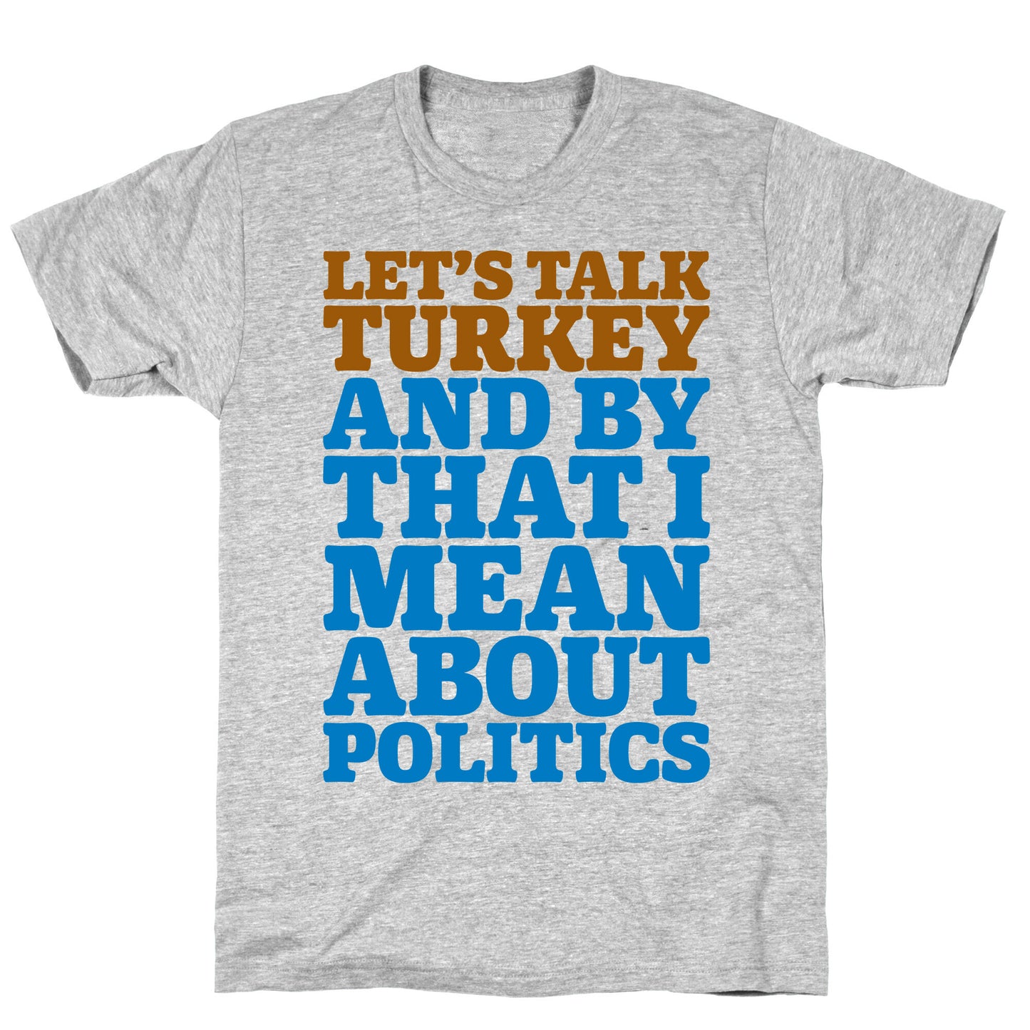 Let's Talk Turkey And By That I Mean About Politics T-Shirt