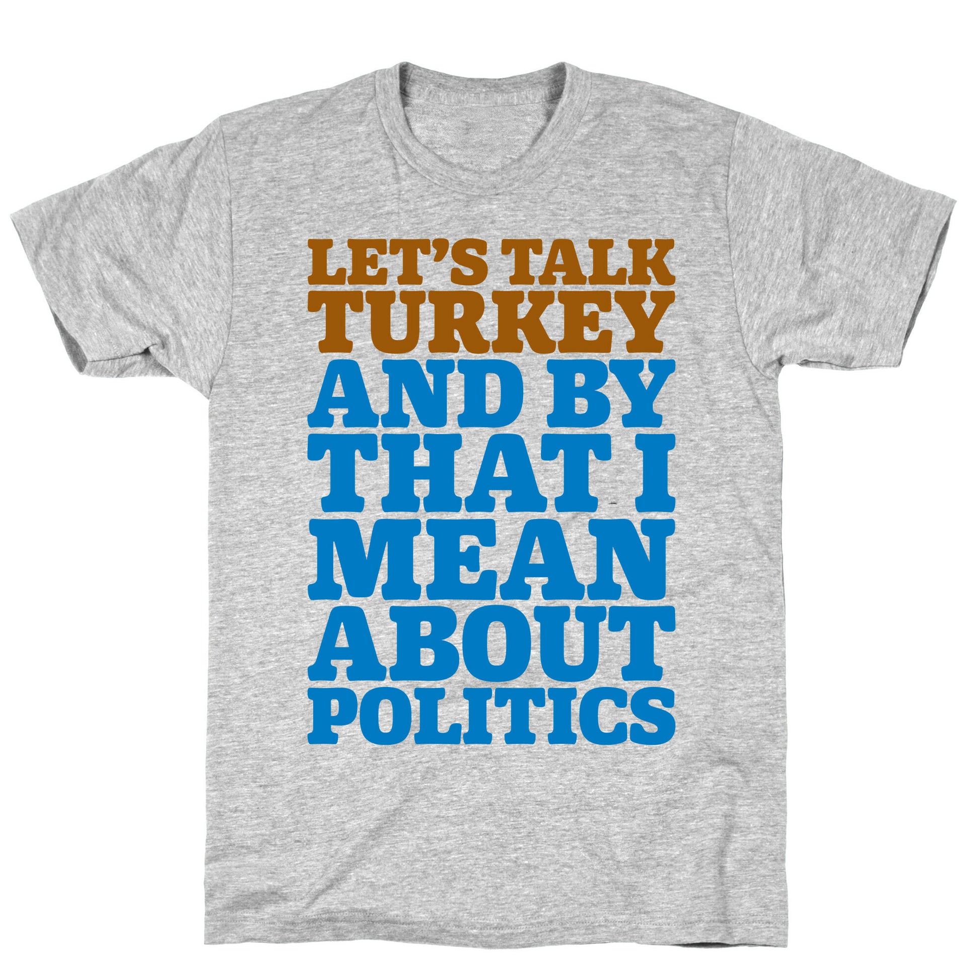 Let's Talk Turkey And By That I Mean About Politics T-Shirt