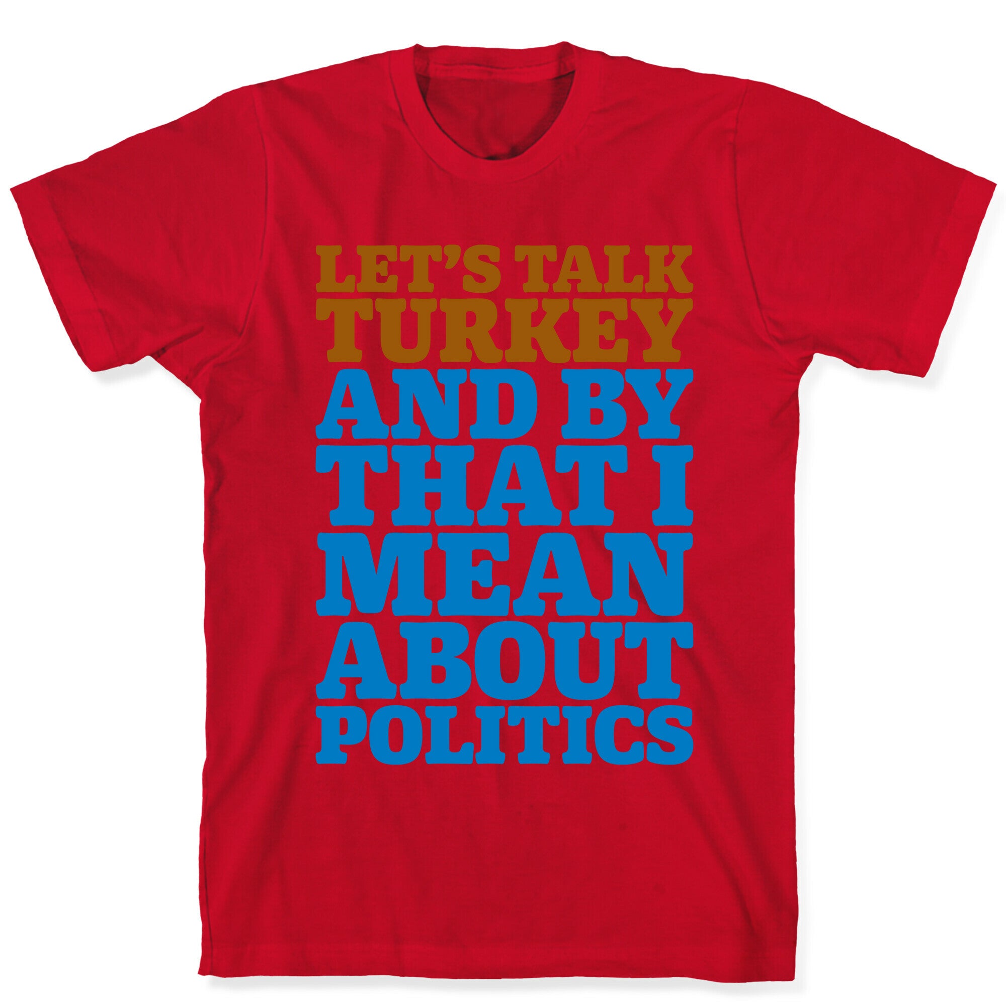 Let's Talk Turkey And By That I Mean About Politics T-Shirt