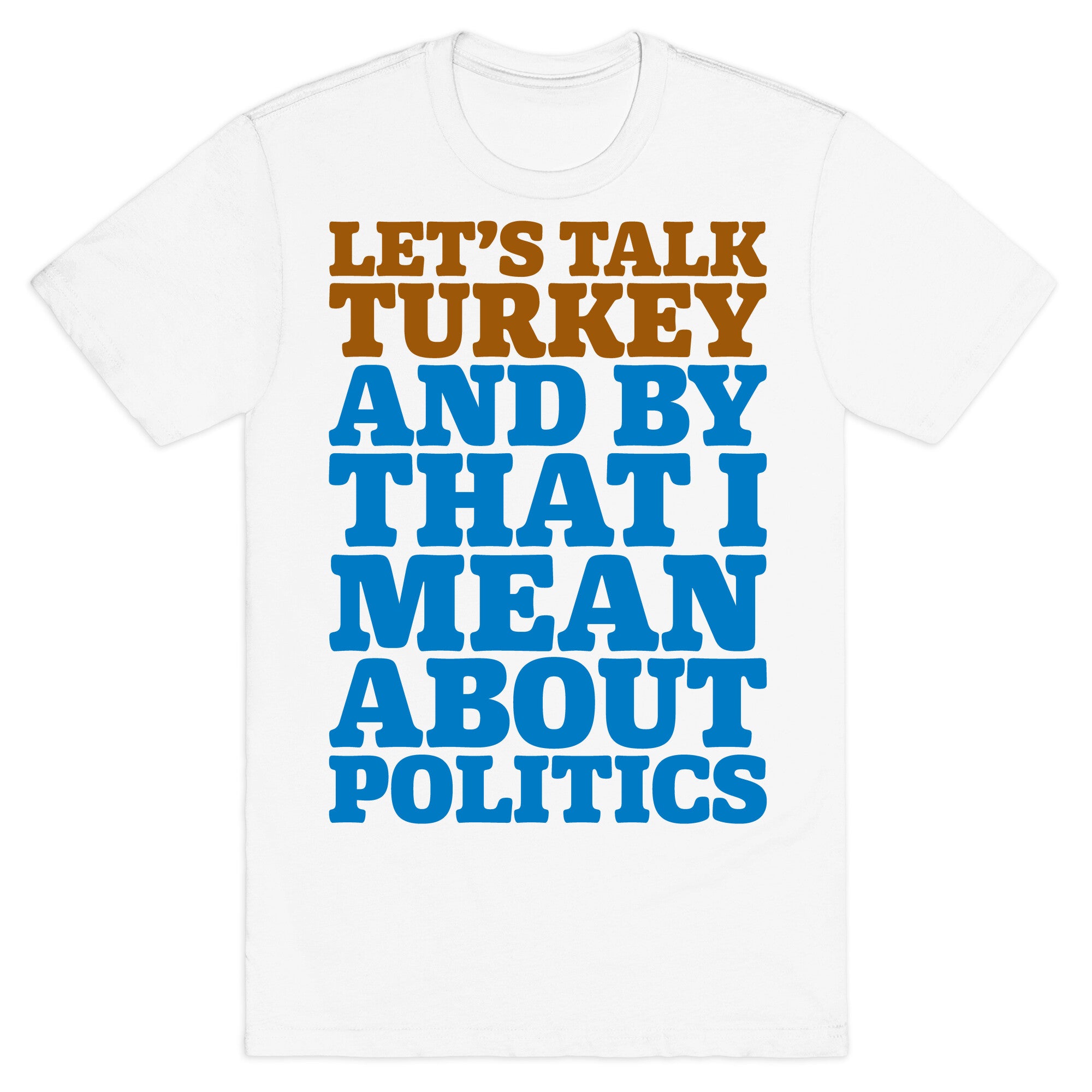 Let's Talk Turkey And By That I Mean About Politics T-Shirt