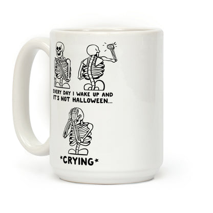 Every Time I Wake Up And It's Not Halloween Coffee Mug