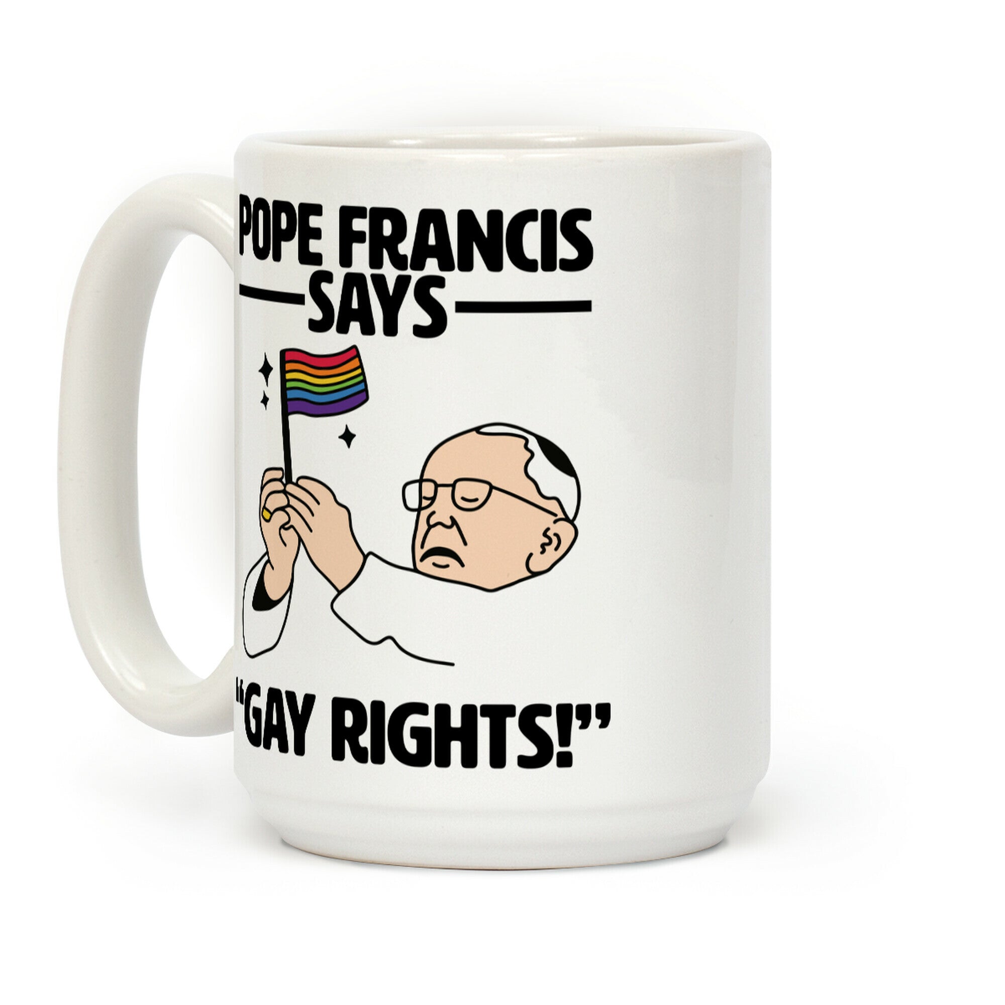 Pope Francis says, "Gay Rights!" Coffee Mug