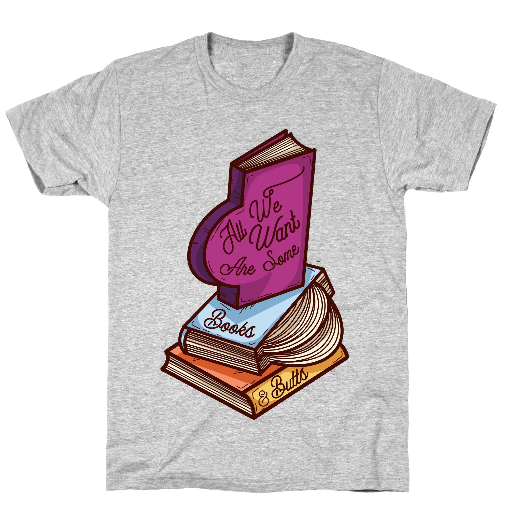 All We Want are Some Books & Butts T-Shirt