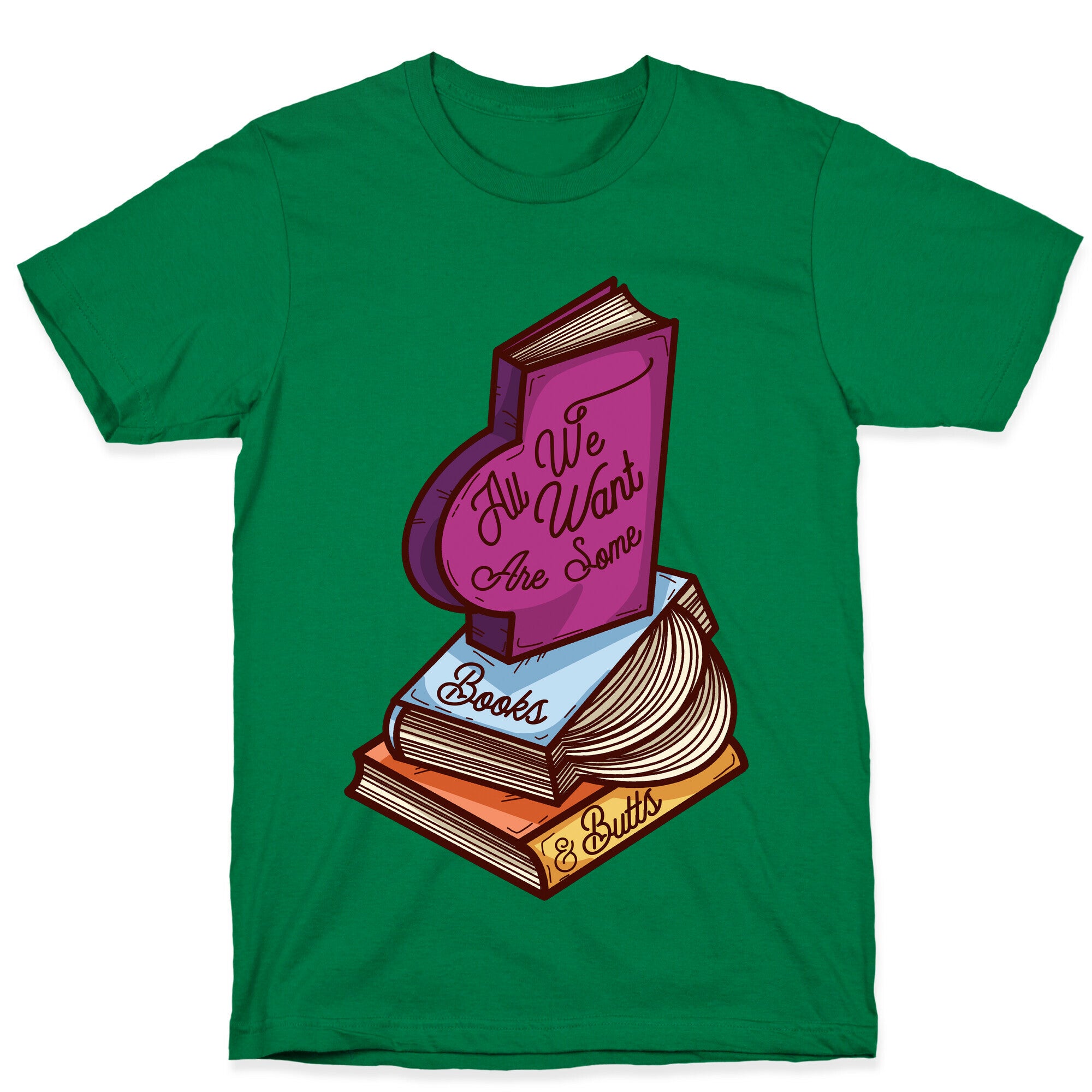 All We Want are Some Books & Butts T-Shirt