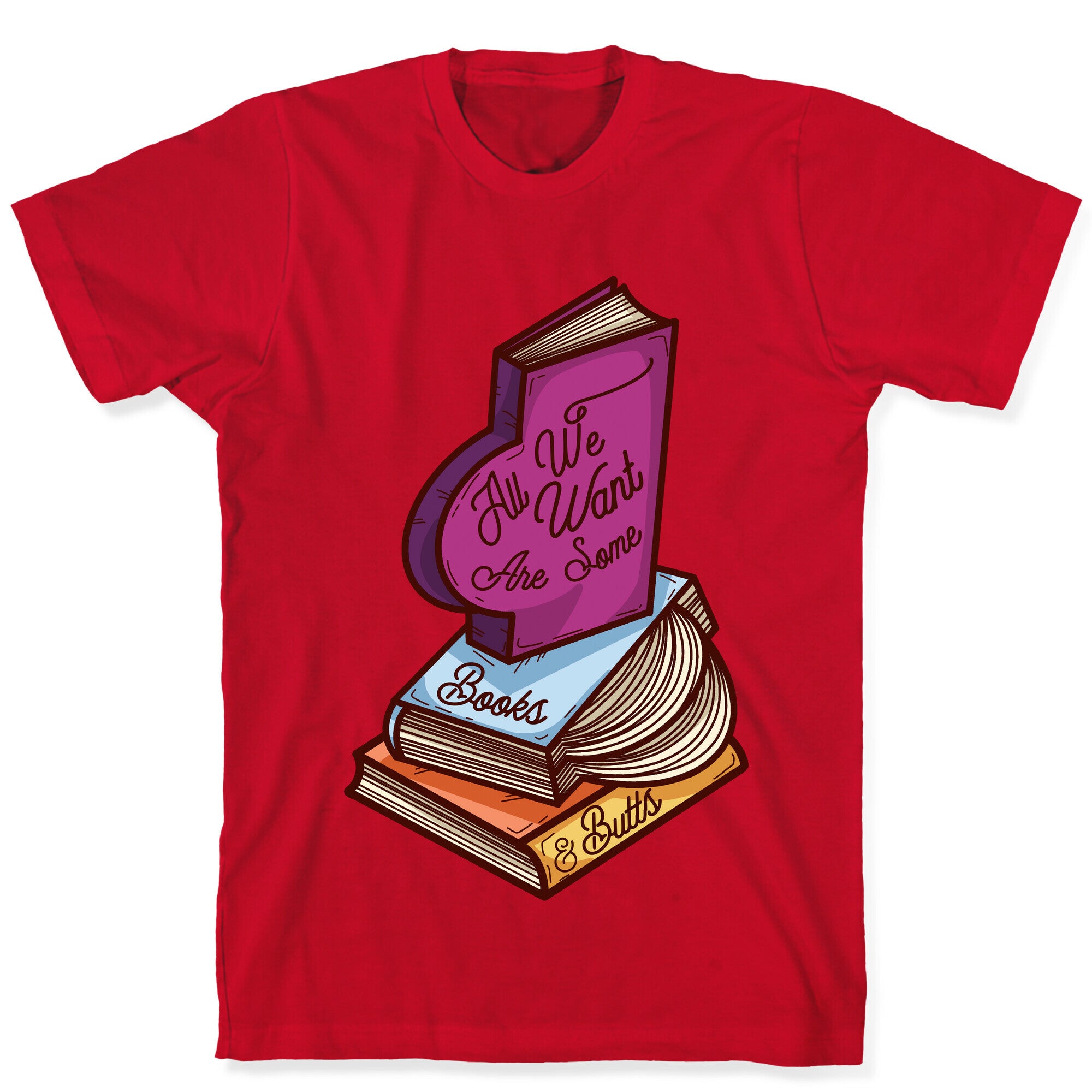 All We Want are Some Books & Butts T-Shirt