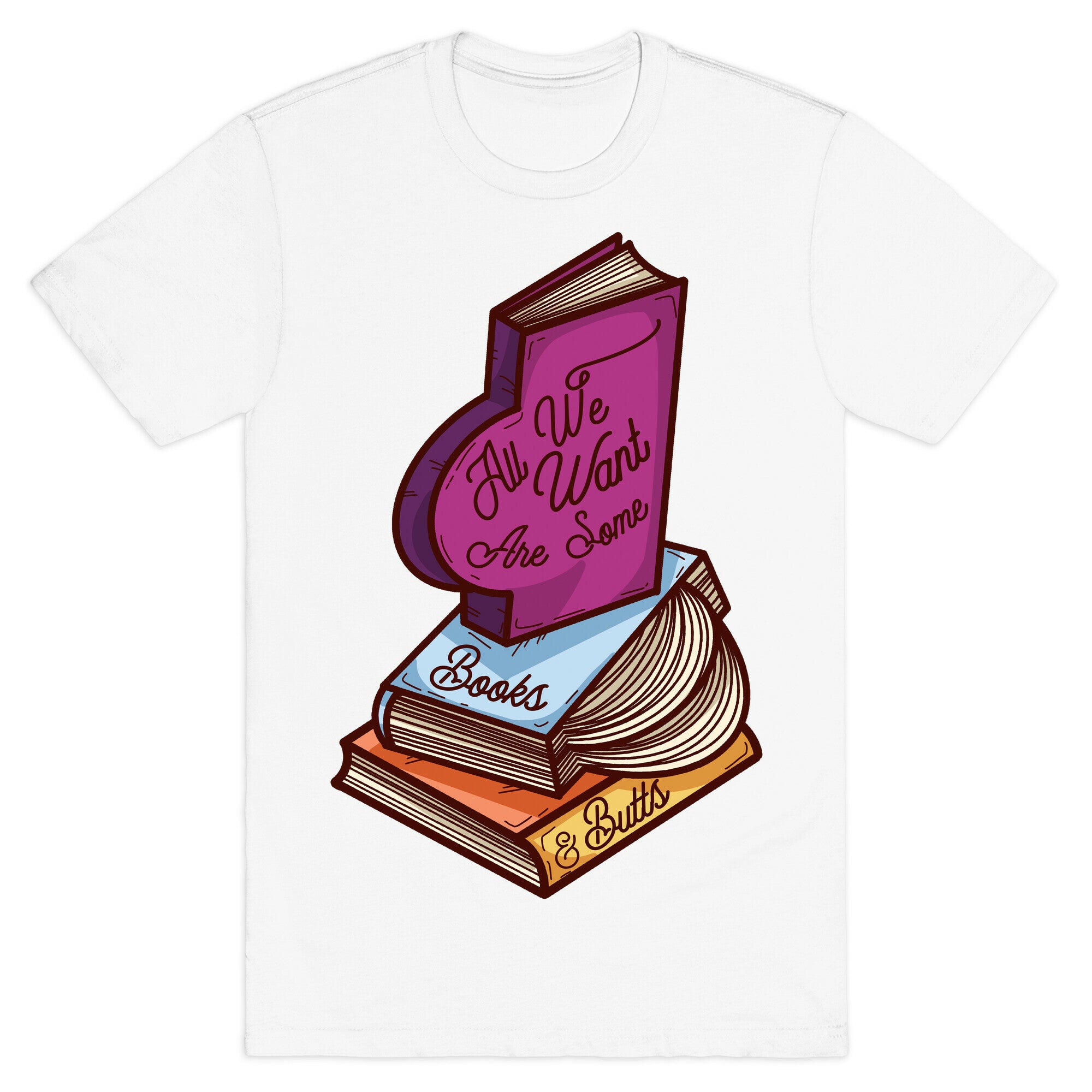 All We Want are Some Books & Butts T-Shirt