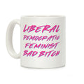 Liberal Democratic Feminist Bad Bitch Coffee Mug