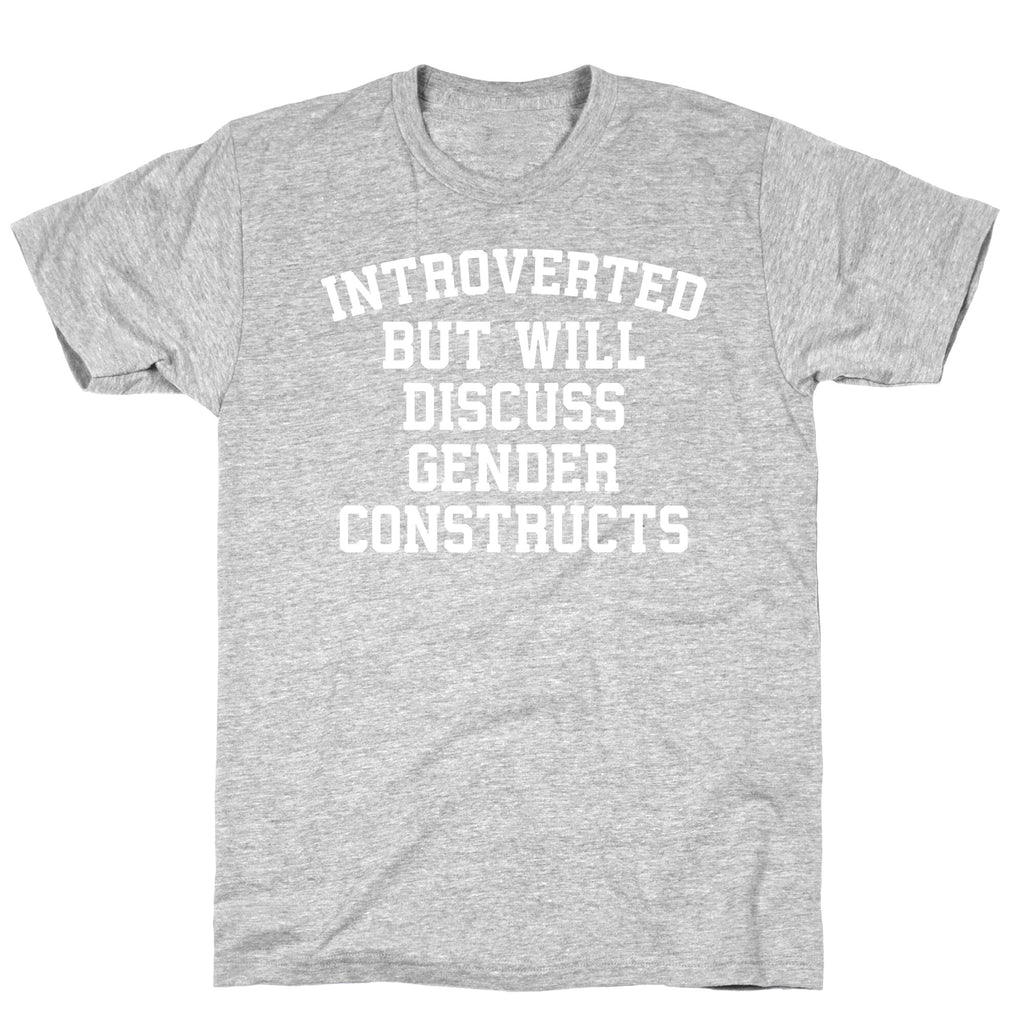 Introverted But Will Discuss Gender Constructs T-Shirt