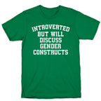 Introverted But Will Discuss Gender Constructs T-Shirt