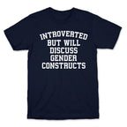 Introverted But Will Discuss Gender Constructs T-Shirt