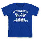 Introverted But Will Discuss Gender Constructs T-Shirt