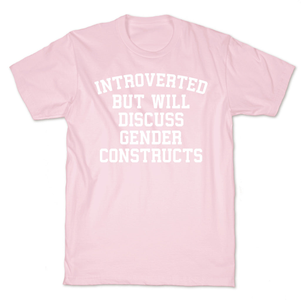 Introverted But Will Discuss Gender Constructs T-Shirt