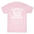 Introverted But Will Discuss Gender Constructs T-Shirt