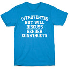 Introverted But Will Discuss Gender Constructs T-Shirt