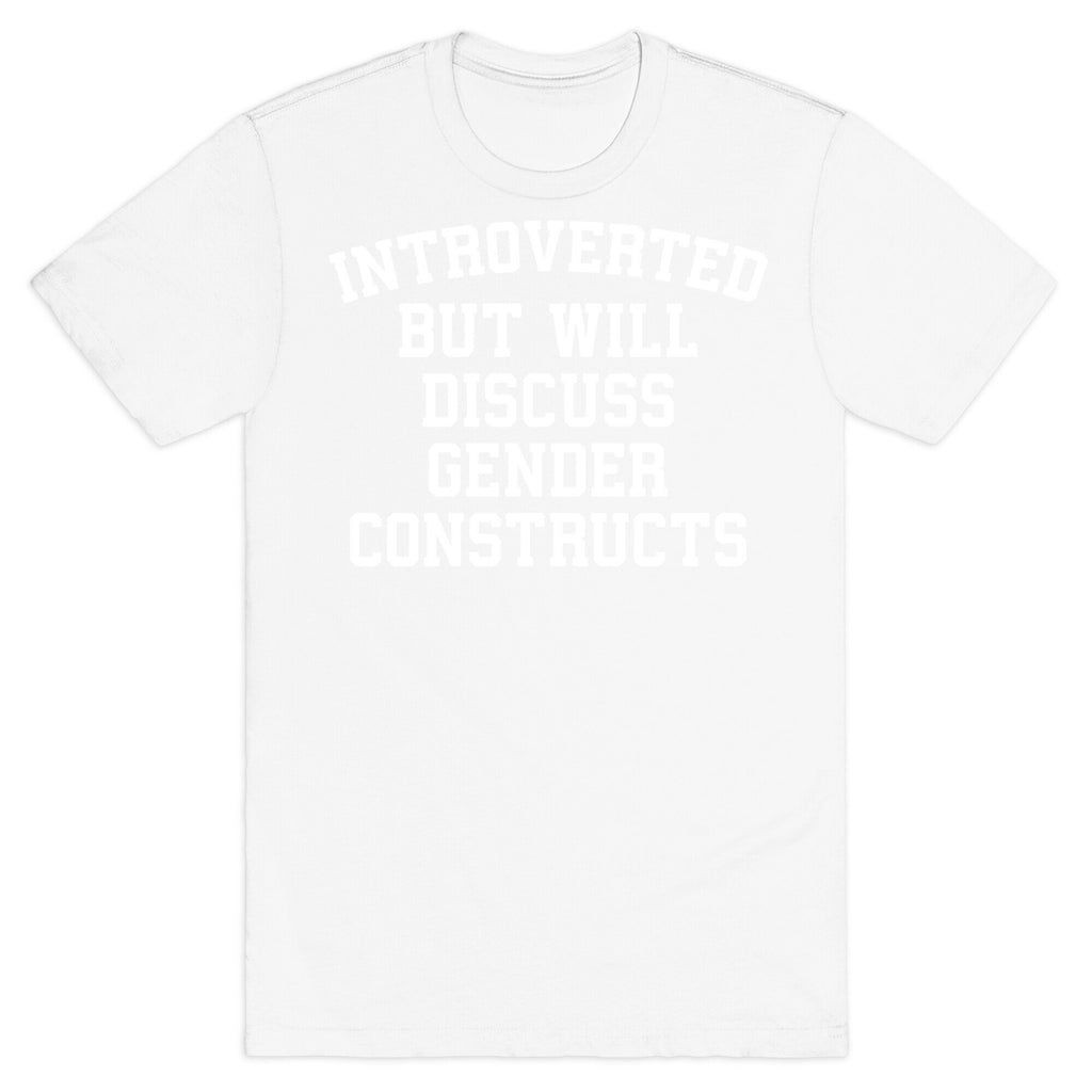Introverted But Will Discuss Gender Constructs T-Shirt