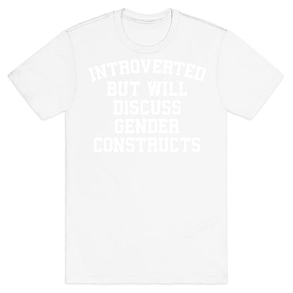 Introverted But Will Discuss Gender Constructs T-Shirt