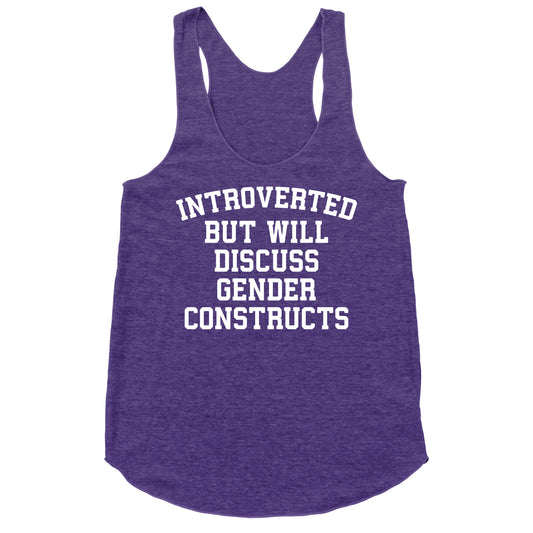 Introverted But Will Discuss Gender Constructs Racerback Tank