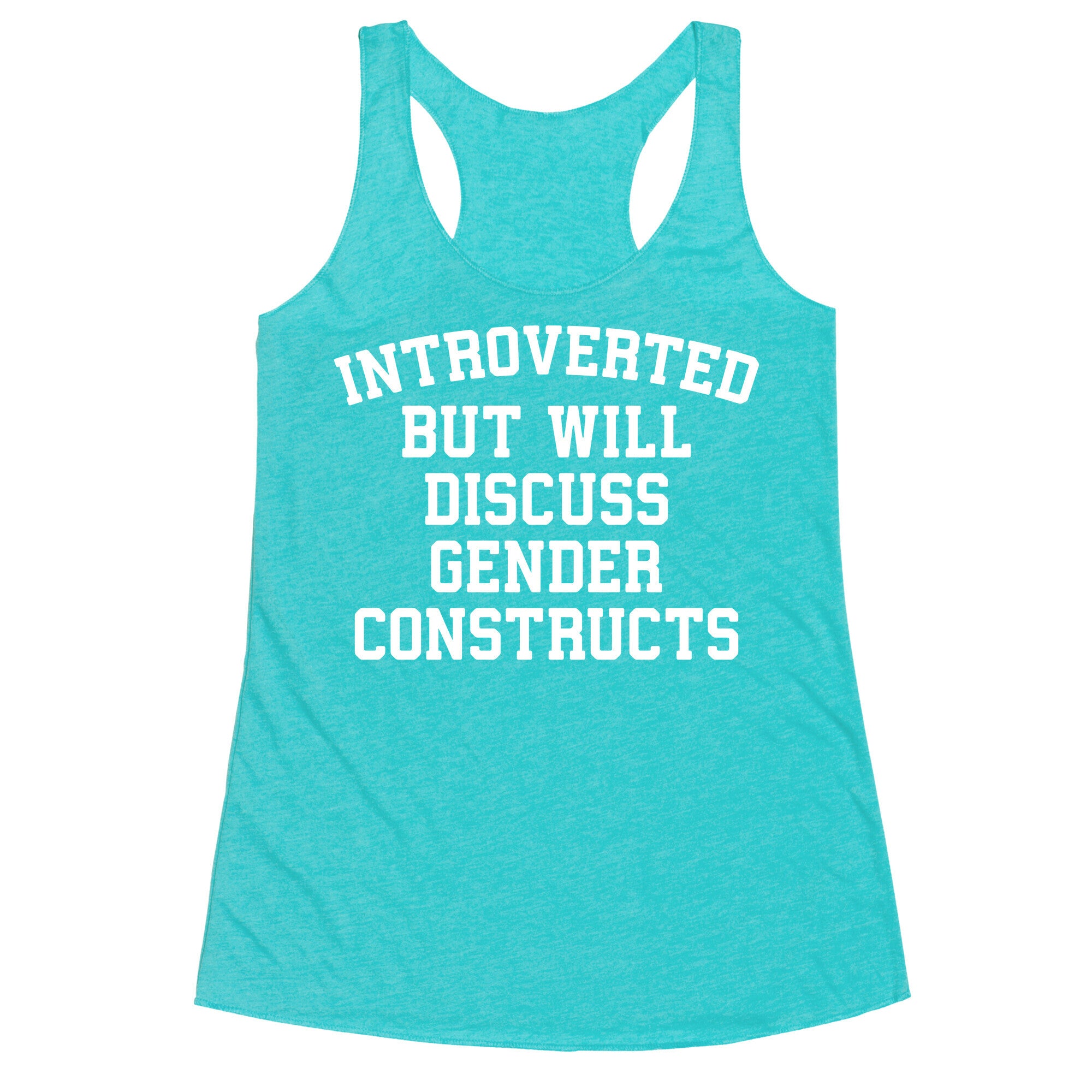 Introverted But Will Discuss Gender Constructs Racerback Tank