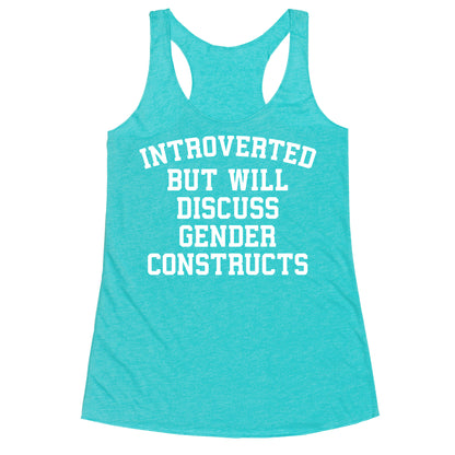 Introverted But Will Discuss Gender Constructs Racerback Tank
