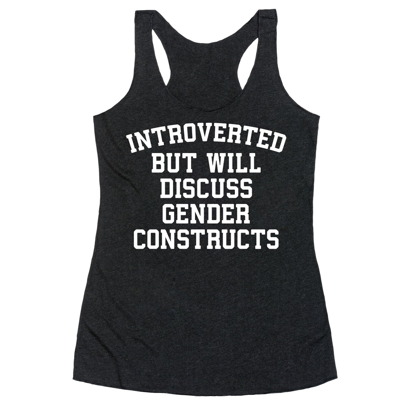 Introverted But Will Discuss Gender Constructs Racerback Tank