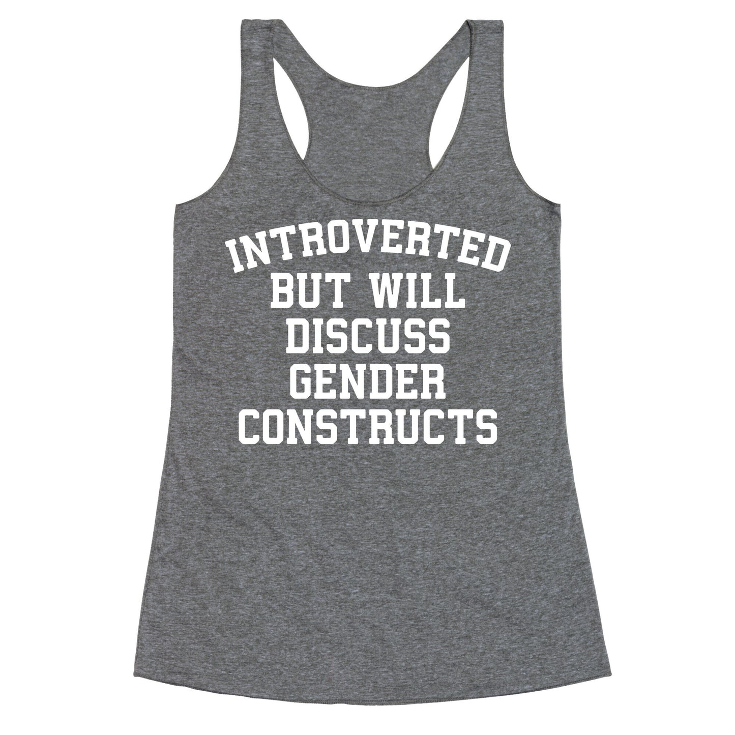 Introverted But Will Discuss Gender Constructs Racerback Tank