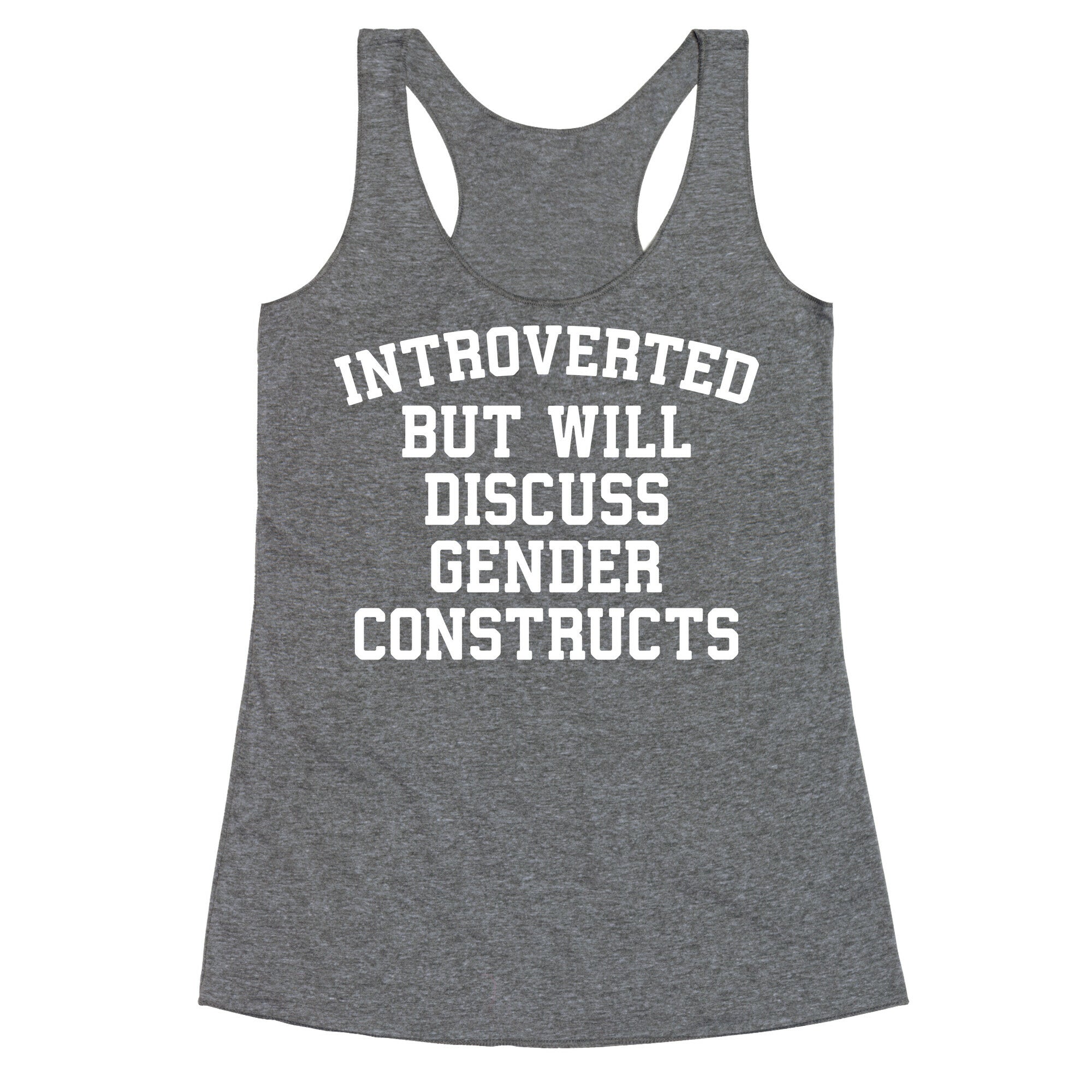 Introverted But Will Discuss Gender Constructs Racerback Tank